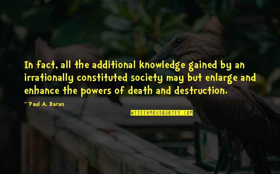 Additional Quotes By Paul A. Baran: In fact, all the additional knowledge gained by