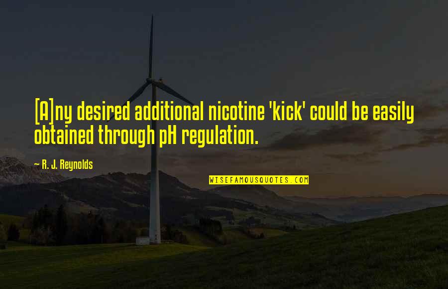 Additional Quotes By R. J. Reynolds: [A]ny desired additional nicotine 'kick' could be easily