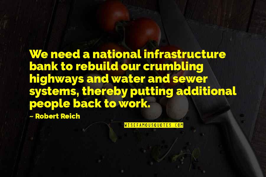 Additional Quotes By Robert Reich: We need a national infrastructure bank to rebuild