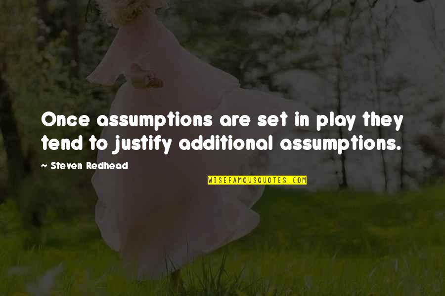 Additional Quotes By Steven Redhead: Once assumptions are set in play they tend