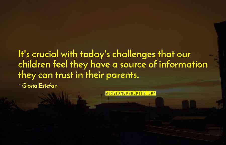 Additionality Quotes By Gloria Estefan: It's crucial with today's challenges that our children