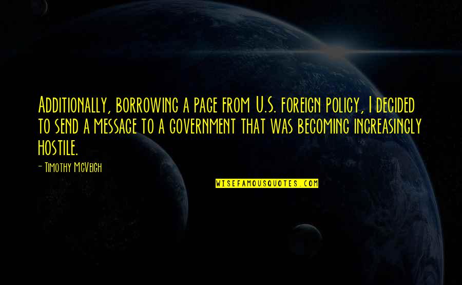 Additionally Quotes By Timothy McVeigh: Additionally, borrowing a page from U.S. foreign policy,