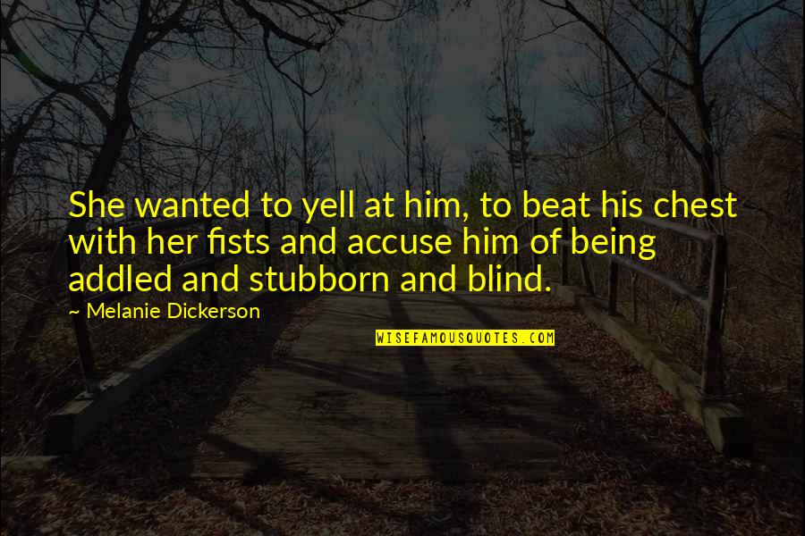 Addled Quotes By Melanie Dickerson: She wanted to yell at him, to beat