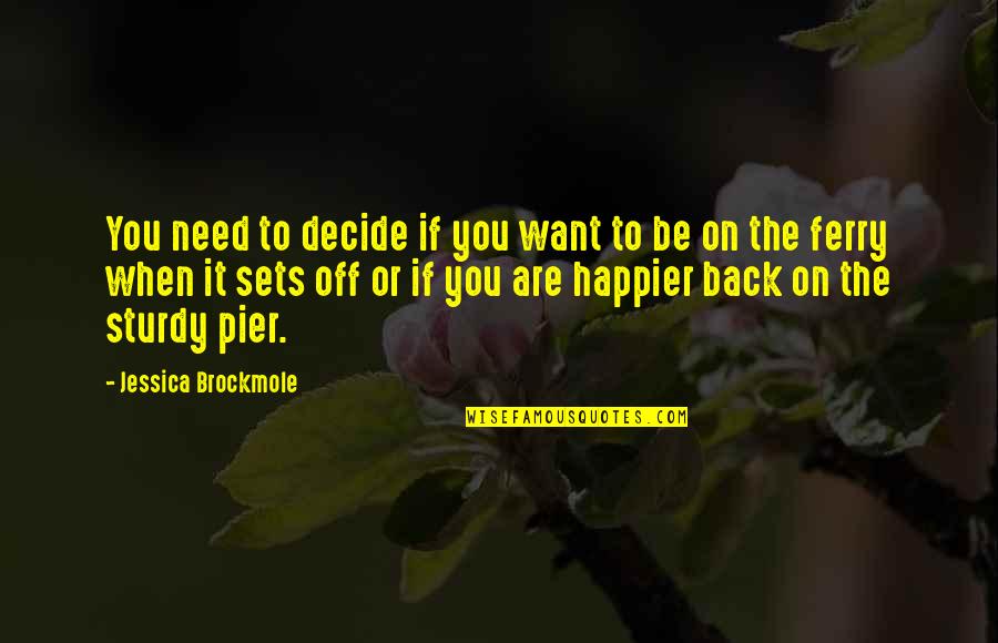 Addleman Chiropractic Clinic Quotes By Jessica Brockmole: You need to decide if you want to