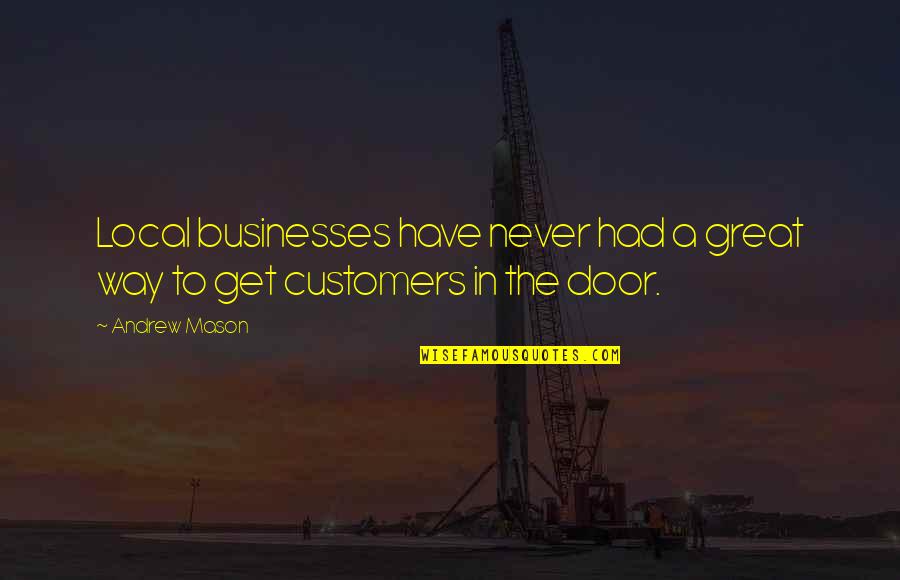 Addleman Welding Quotes By Andrew Mason: Local businesses have never had a great way