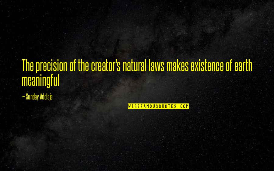Addleman Welding Quotes By Sunday Adelaja: The precision of the creator's natural laws makes