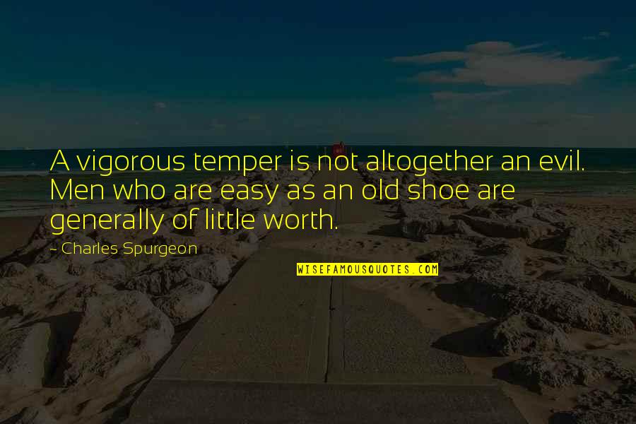 Addles Quotes By Charles Spurgeon: A vigorous temper is not altogether an evil.