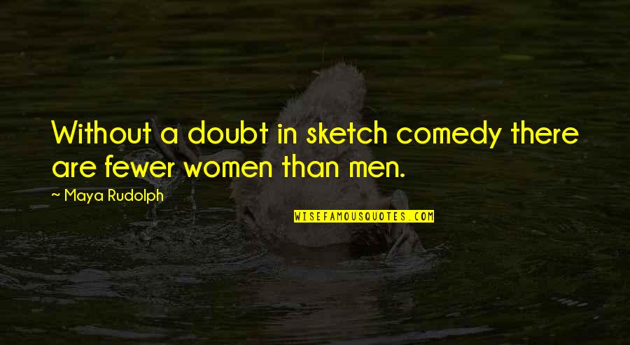 Addlib Dancers Quotes By Maya Rudolph: Without a doubt in sketch comedy there are