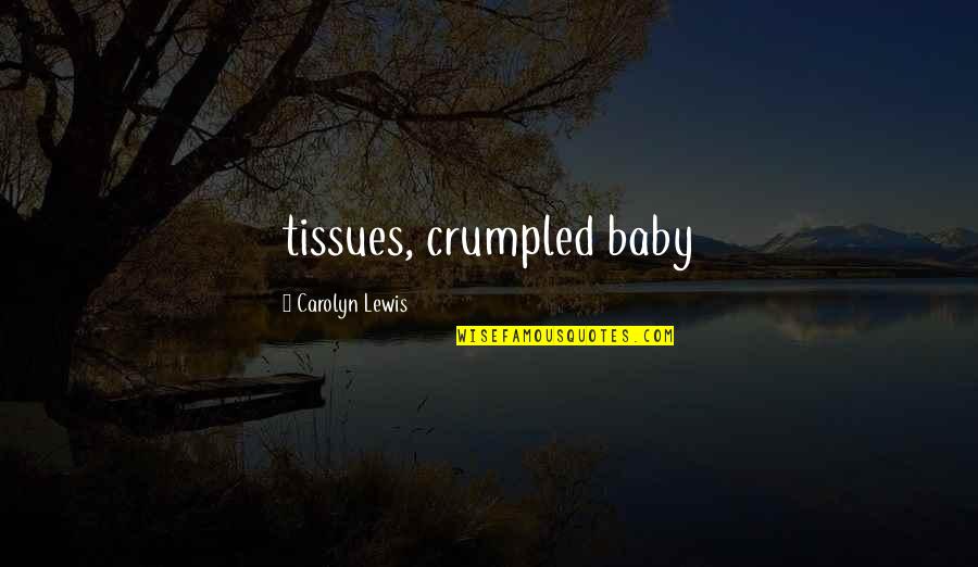 Addlibra Quotes By Carolyn Lewis: tissues, crumpled baby
