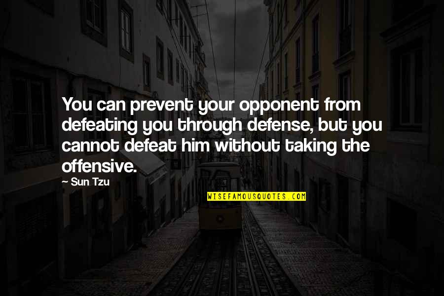Addling Permit Quotes By Sun Tzu: You can prevent your opponent from defeating you