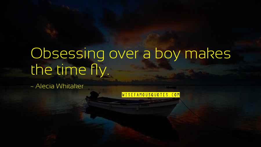 Addmefast Quotes By Alecia Whitaker: Obsessing over a boy makes the time fly.