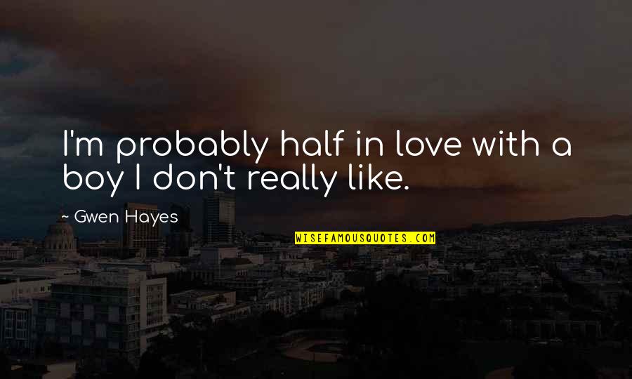 Addmefast Quotes By Gwen Hayes: I'm probably half in love with a boy