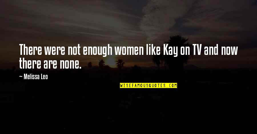 Addoorree Quotes By Melissa Leo: There were not enough women like Kay on