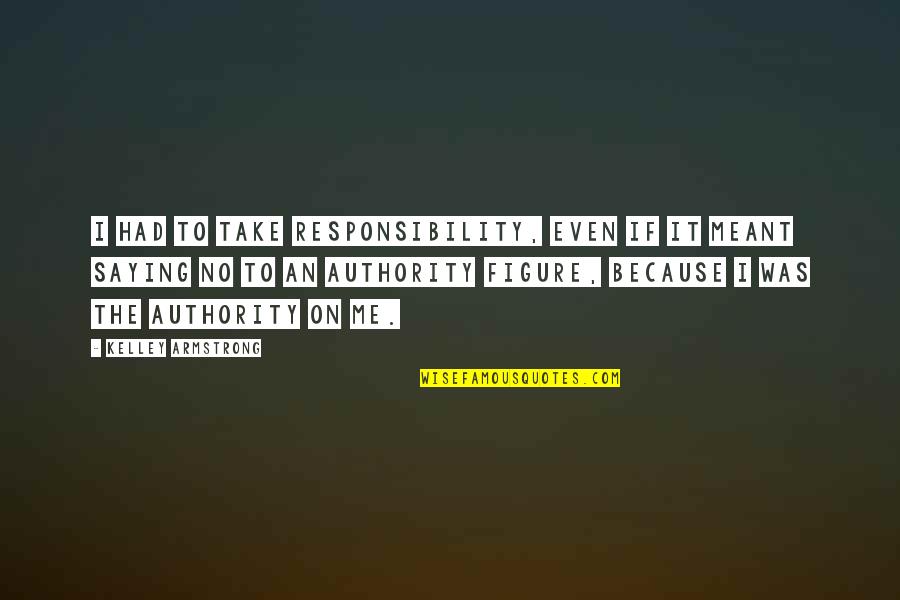 Addresses White Pages Quotes By Kelley Armstrong: I had to take responsibility, even if it Addresses White Pages Quotes By Kelley Armstrong: I had to take responsibility, even if it