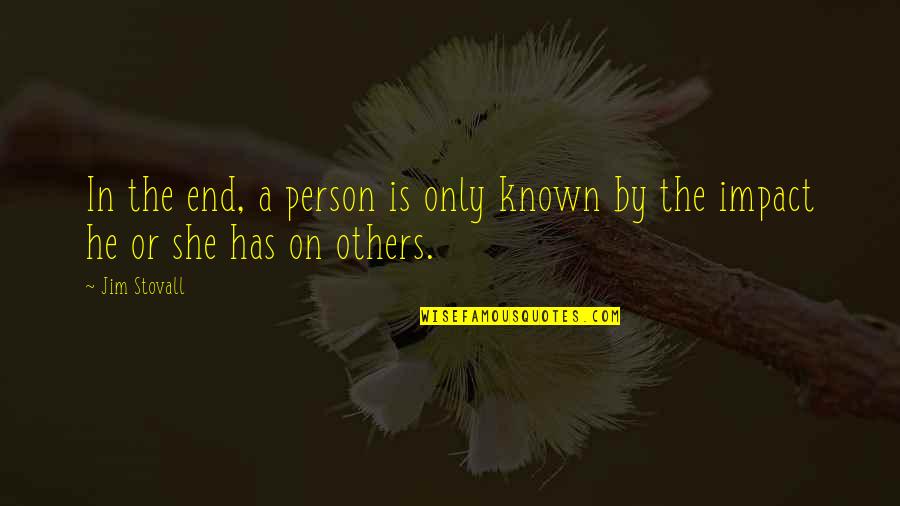 Addressing Haters Quotes By Jim Stovall: In the end, a person is only known