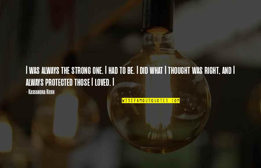 Addressing Haters Quotes By Kassandra Kush: I was always the strong one. I had