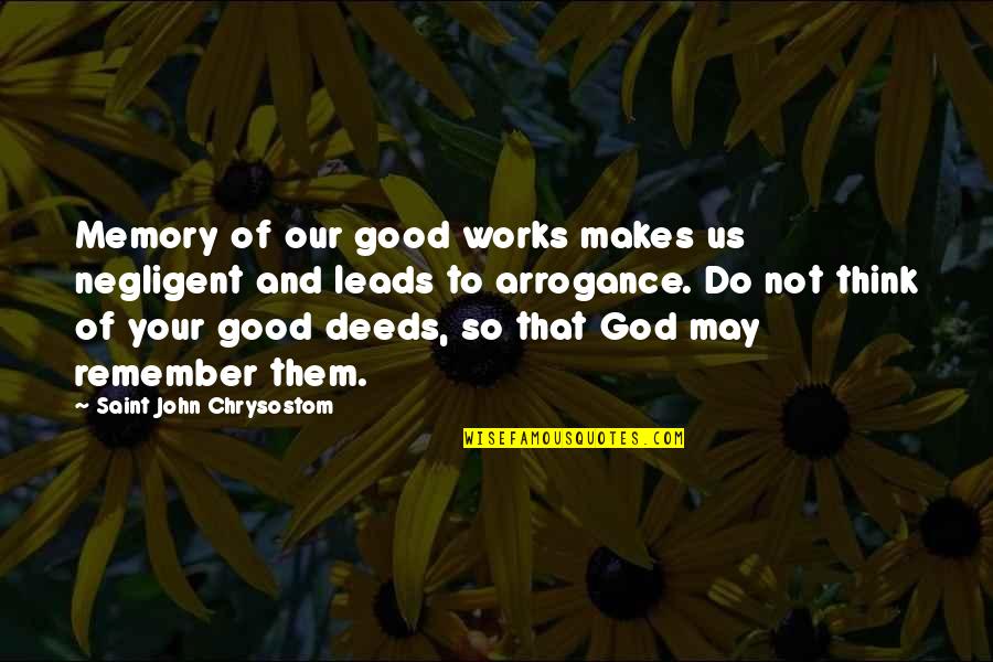 Addressing Issues Quotes By Saint John Chrysostom: Memory of our good works makes us negligent