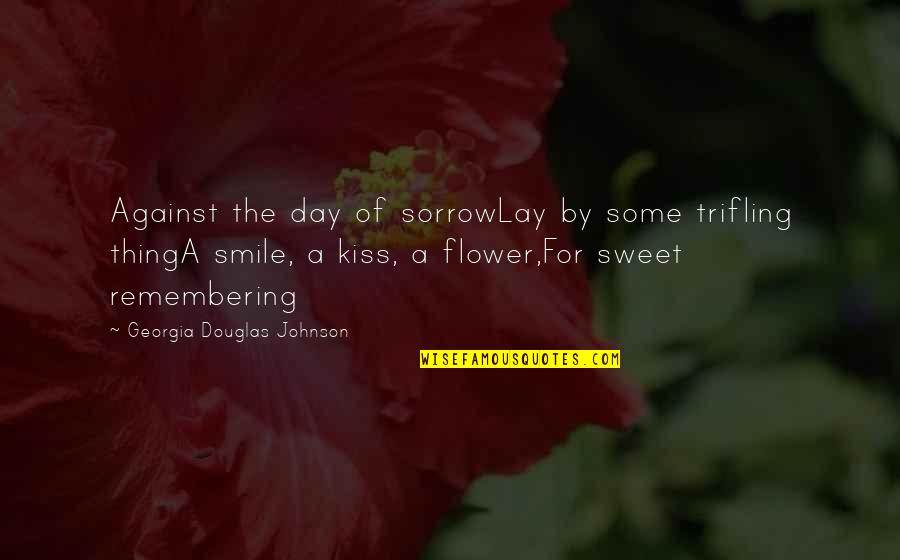 Adds Synonym Quotes By Georgia Douglas Johnson: Against the day of sorrowLay by some trifling