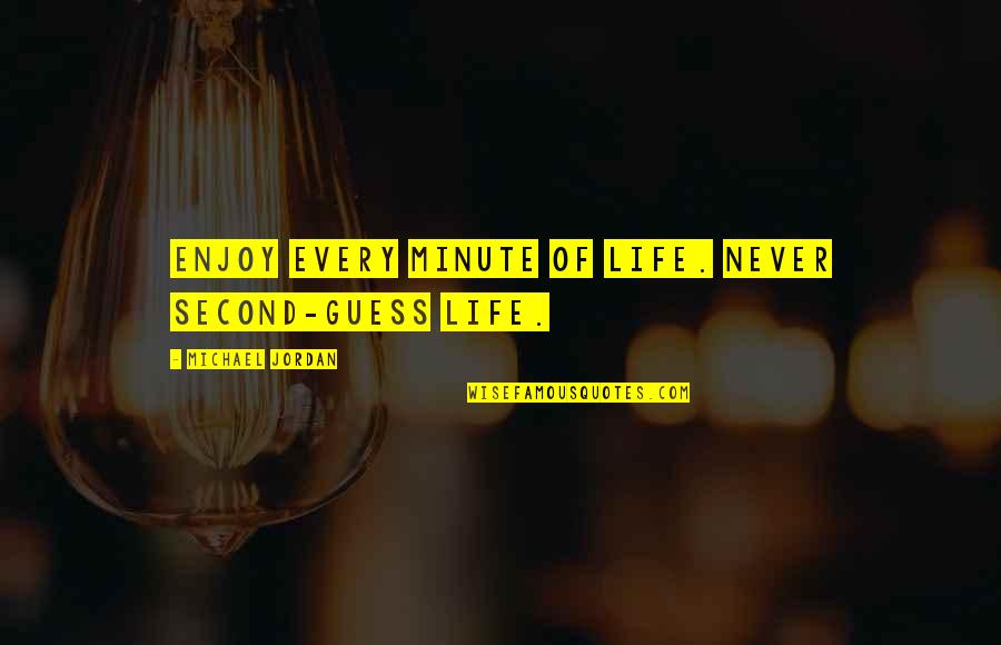 Adds Weather Quotes By Michael Jordan: Enjoy every minute of life. Never second-guess life.