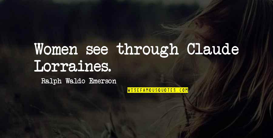 Adds Weather Quotes By Ralph Waldo Emerson: Women see through Claude Lorraines.