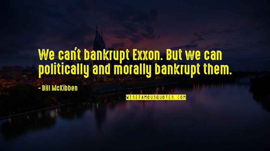 Addu Quotes By Bill McKibben: We can't bankrupt Exxon. But we can politically
