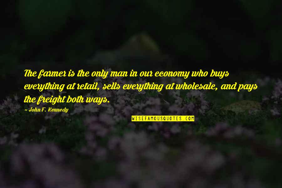 Adduce Evidence Quotes By John F. Kennedy: The farmer is the only man in our Adduce Evidence Quotes By John F. Kennedy: The farmer is the only man in our