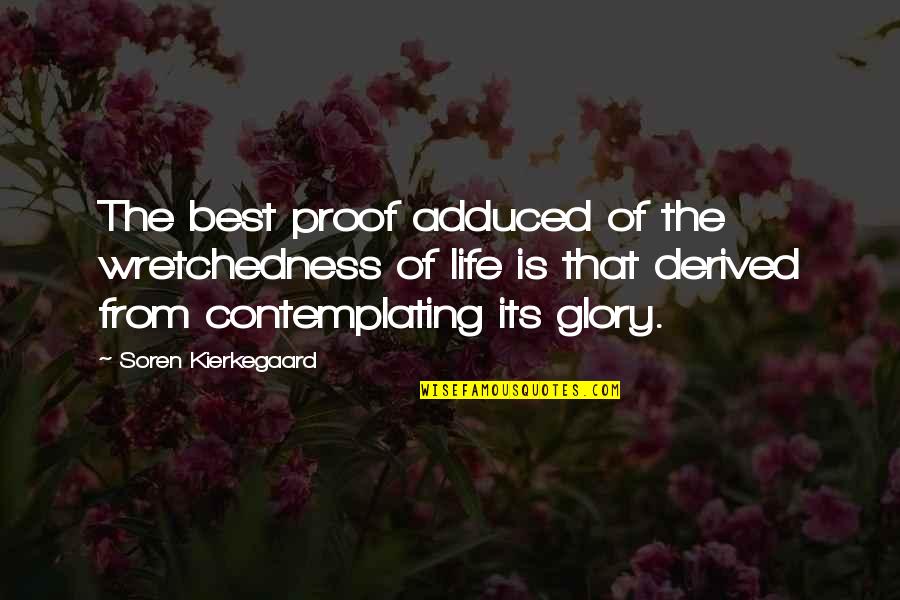 Adduced Quotes By Soren Kierkegaard: The best proof adduced of the wretchedness of