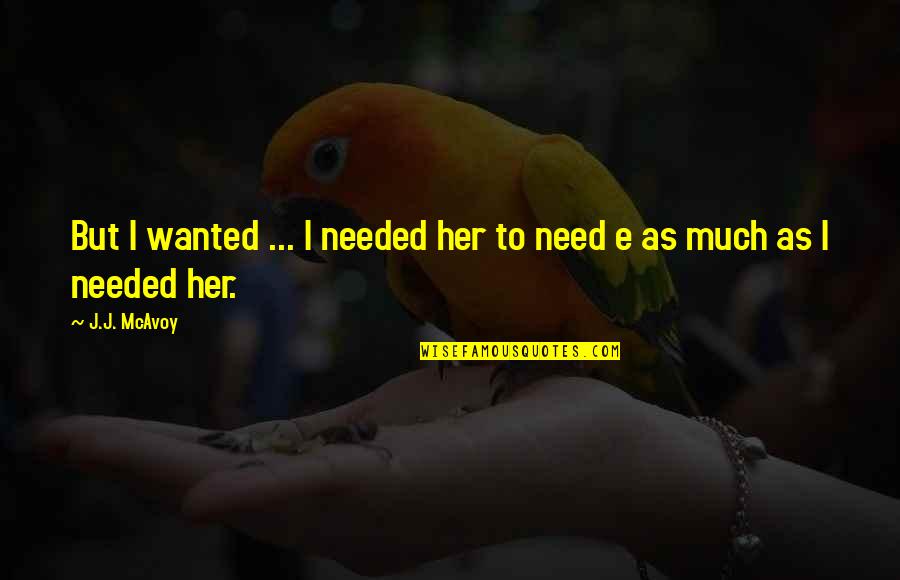 Adductor Muscles Quotes By J.J. McAvoy: But I wanted ... I needed her to