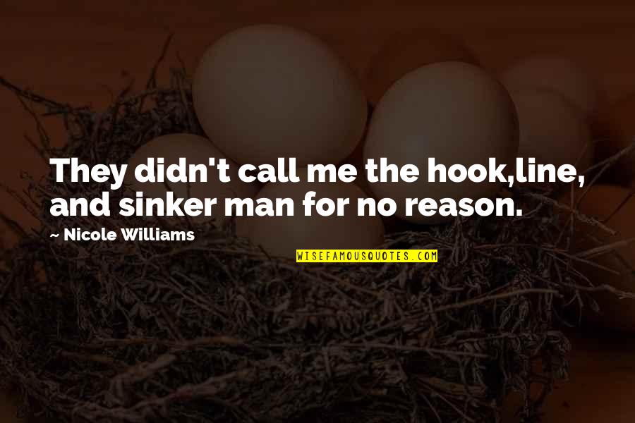Addysafe Quotes By Nicole Williams: They didn't call me the hook,line, and sinker Addysafe Quotes By Nicole Williams: They didn't call me the hook,line, and sinker