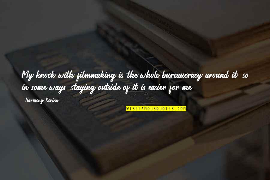 Ade Rai Quotes By Harmony Korine: My knock with filmmaking is the whole bureaucracy Ade Rai Quotes By Harmony Korine: My knock with filmmaking is the whole bureaucracy