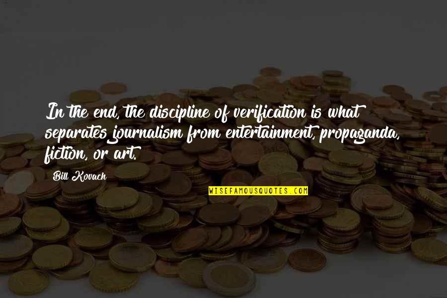 Adeana Dickison Quotes By Bill Kovach: In the end, the discipline of verification is Adeana Dickison Quotes By Bill Kovach: In the end, the discipline of verification is