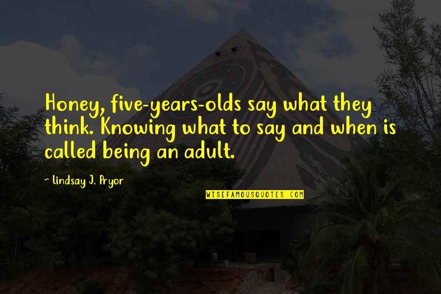 Adeaze Azubuike Quotes By Lindsay J. Pryor: Honey, five-years-olds say what they think. Knowing what