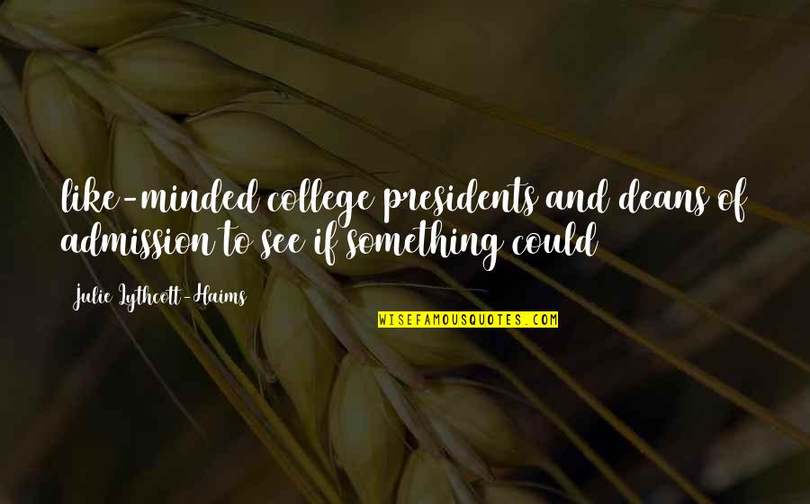 Adebanjo Quotes By Julie Lythcott-Haims: like-minded college presidents and deans of admission to