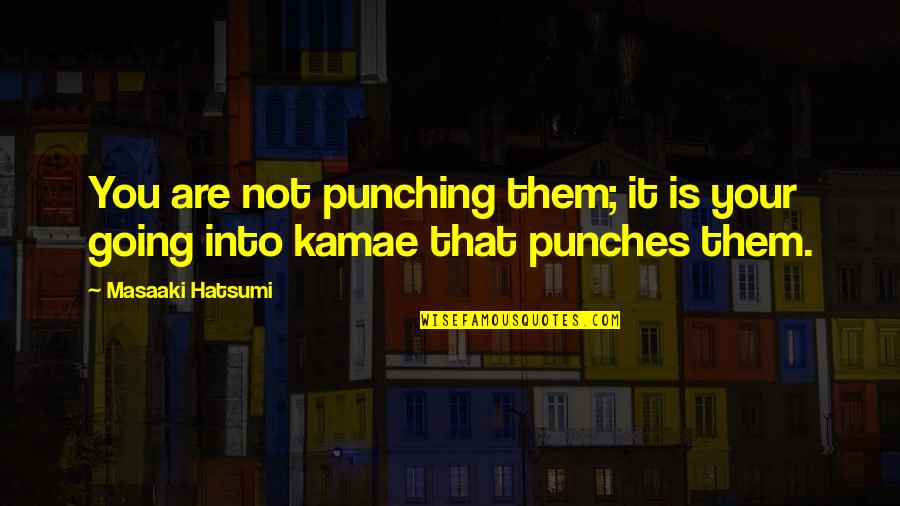 Adebanjo Quotes By Masaaki Hatsumi: You are not punching them; it is your