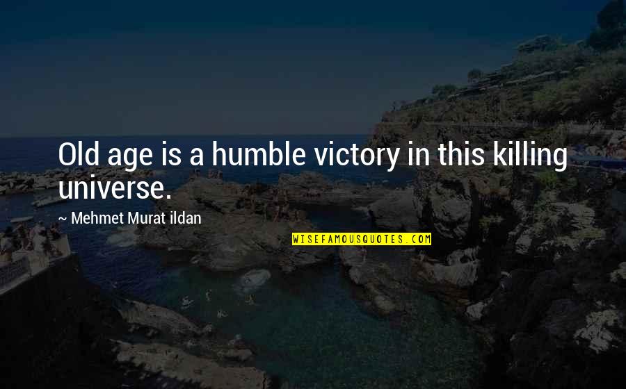 Adebanjo Quotes By Mehmet Murat Ildan: Old age is a humble victory in this