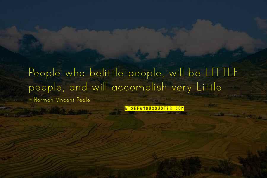 Adebanjo Quotes By Norman Vincent Peale: People who belittle people, will be LITTLE people,