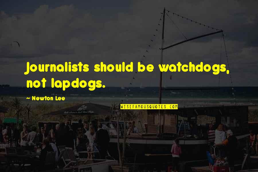 Adebayo Quotes By Newton Lee: Journalists should be watchdogs, not lapdogs.