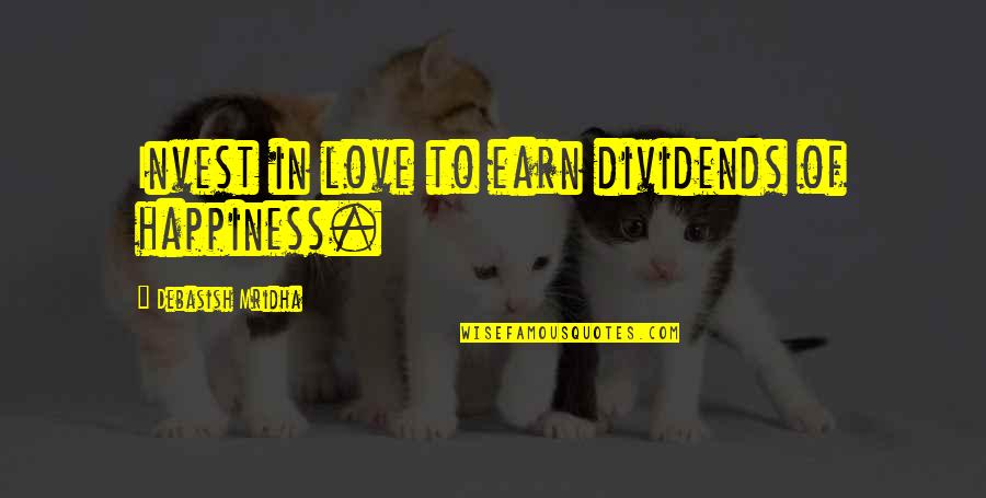 Adebimpe Adesida Quotes By Debasish Mridha: Invest in love to earn dividends of happiness.