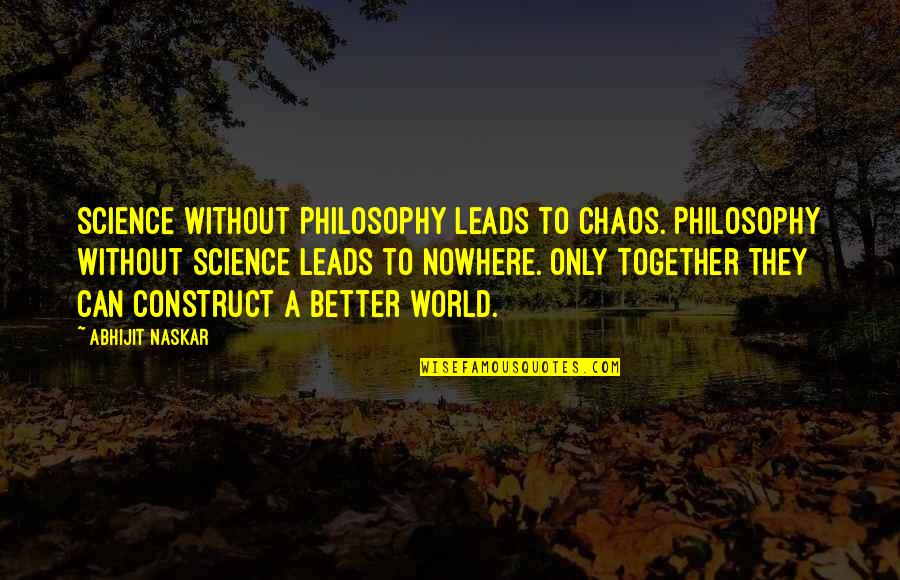 Adebimpe Omo Quotes By Abhijit Naskar: Science without Philosophy leads to chaos. Philosophy without Adebimpe Omo Quotes By Abhijit Naskar: Science without Philosophy leads to chaos. Philosophy without