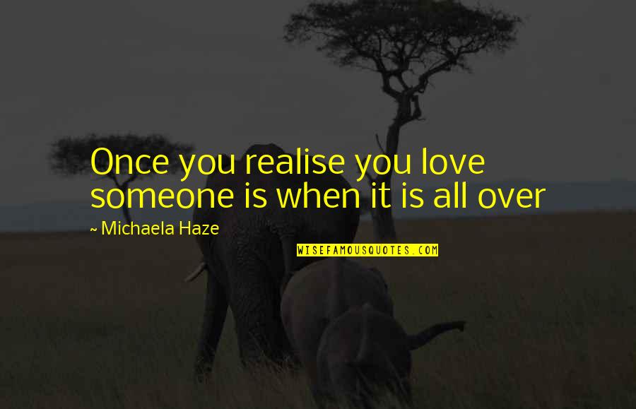 Adebimpe Omo Quotes By Michaela Haze: Once you realise you love someone is when Adebimpe Omo Quotes By Michaela Haze: Once you realise you love someone is when