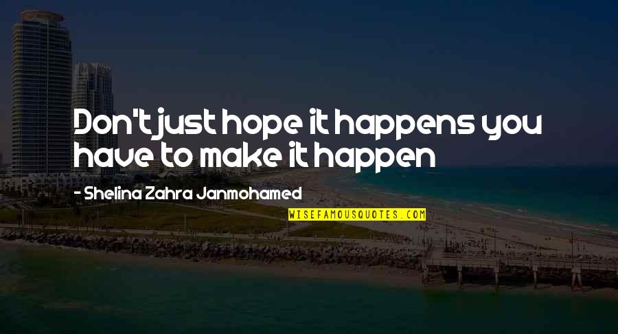 Adeboye Prophecy Quotes By Shelina Zahra Janmohamed: Don't just hope it happens you have to Adeboye Prophecy Quotes By Shelina Zahra Janmohamed: Don't just hope it happens you have to