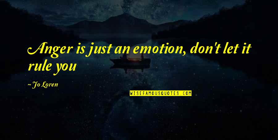 Adebts Quotes By Jo Loren: Anger is just an emotion, don't let it
