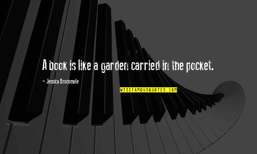 Adecuada En Quotes By Jessica Brockmole: A book is like a garden carried in Adecuada En Quotes By Jessica Brockmole: A book is like a garden carried in