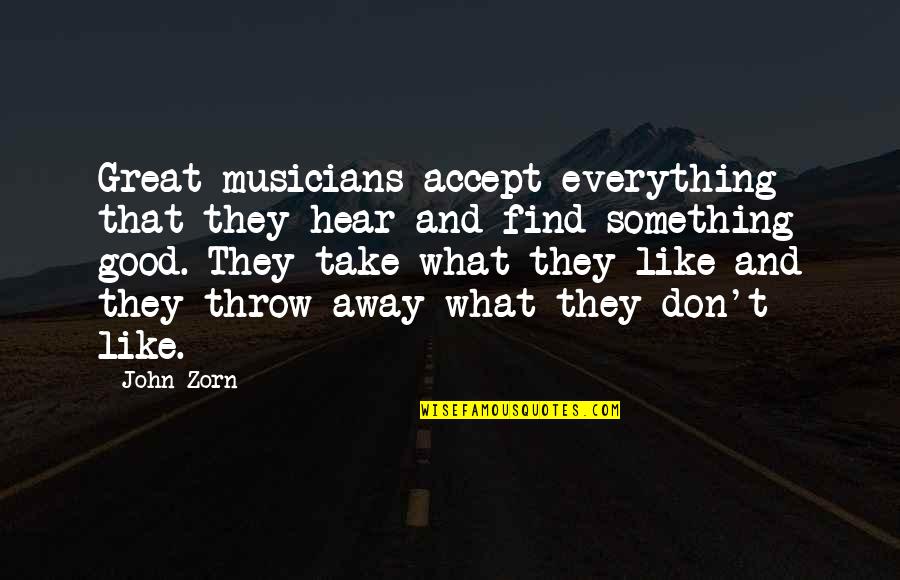 Adecuadas Sinonimo Quotes By John Zorn: Great musicians accept everything that they hear and Adecuadas Sinonimo Quotes By John Zorn: Great musicians accept everything that they hear and