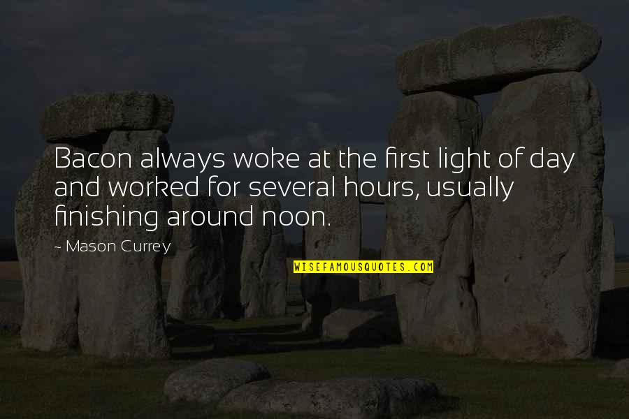 Adecuadas Sinonimo Quotes By Mason Currey: Bacon always woke at the first light of