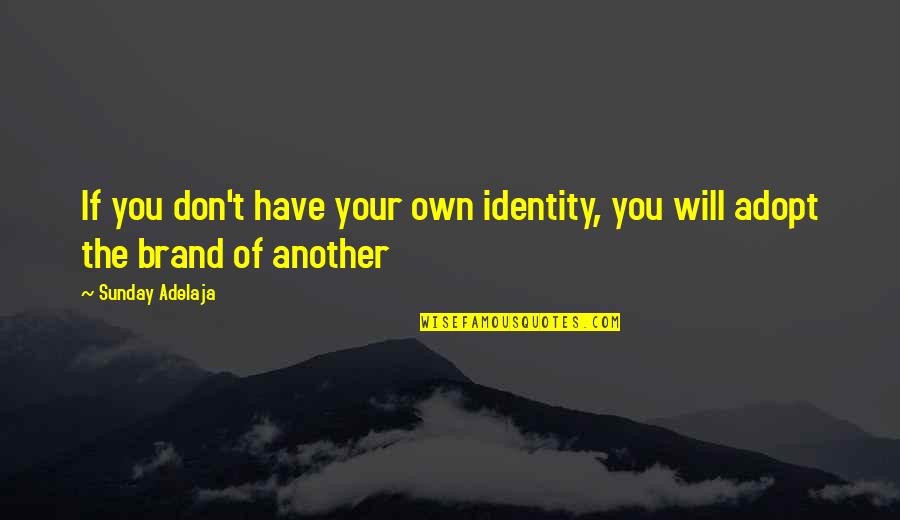 Adecuadas Sinonimo Quotes By Sunday Adelaja: If you don't have your own identity, you