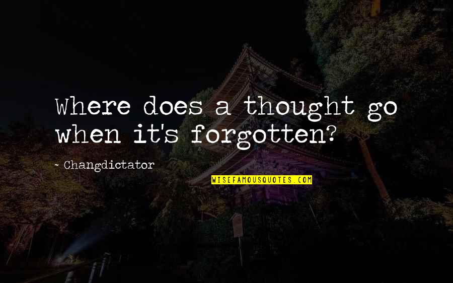 Adecuado Art Quotes By Changdictator: Where does a thought go when it's forgotten?