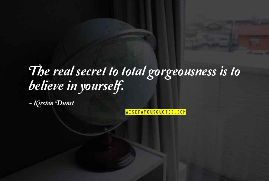 Adecuado Art Quotes By Kirsten Dunst: The real secret to total gorgeousness is to
