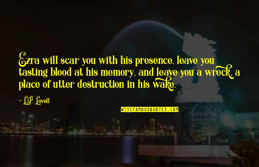 Adecuado Art Quotes By L.P. Lovell: Ezra will scar you with his presence, leave