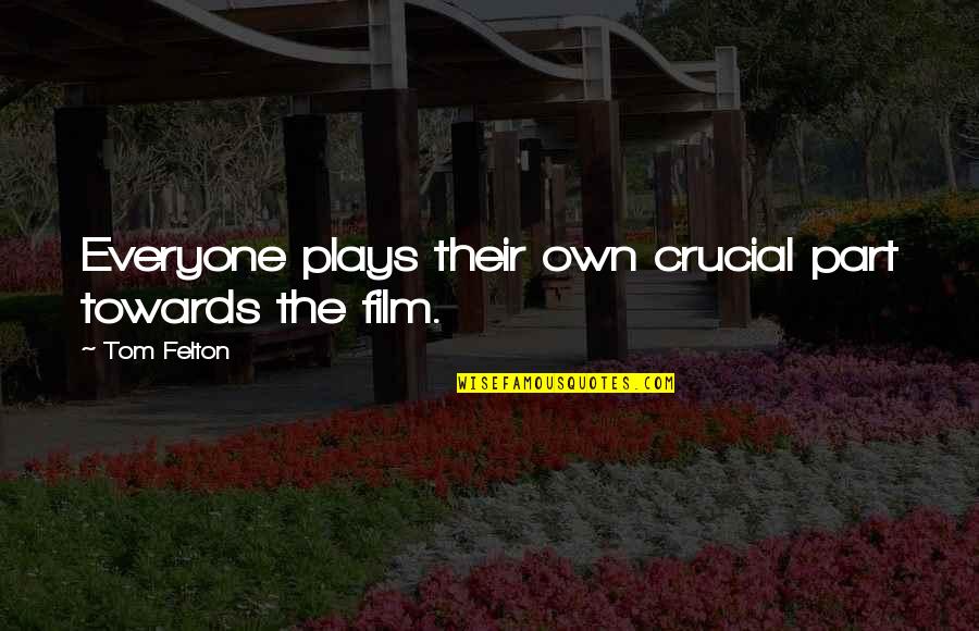 Adecuado Art Quotes By Tom Felton: Everyone plays their own crucial part towards the